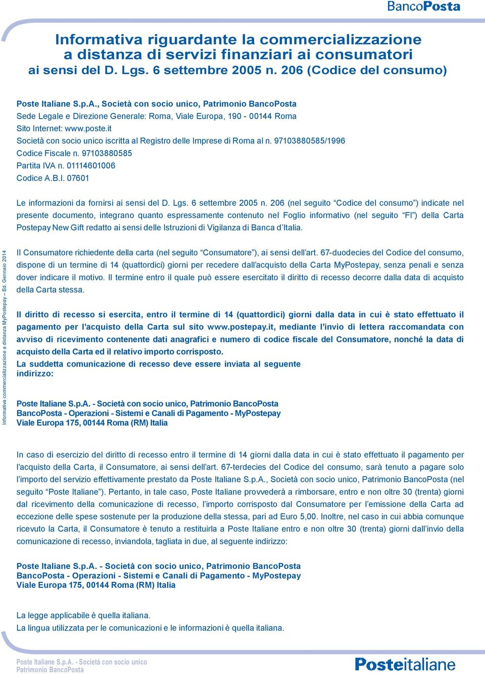 , Società con socio unico, Patrimonio BancoPosta Sede Legale e Direzione Generale: Roma, Viale Europa, 190-00144 Roma Sito Internet: www.poste.