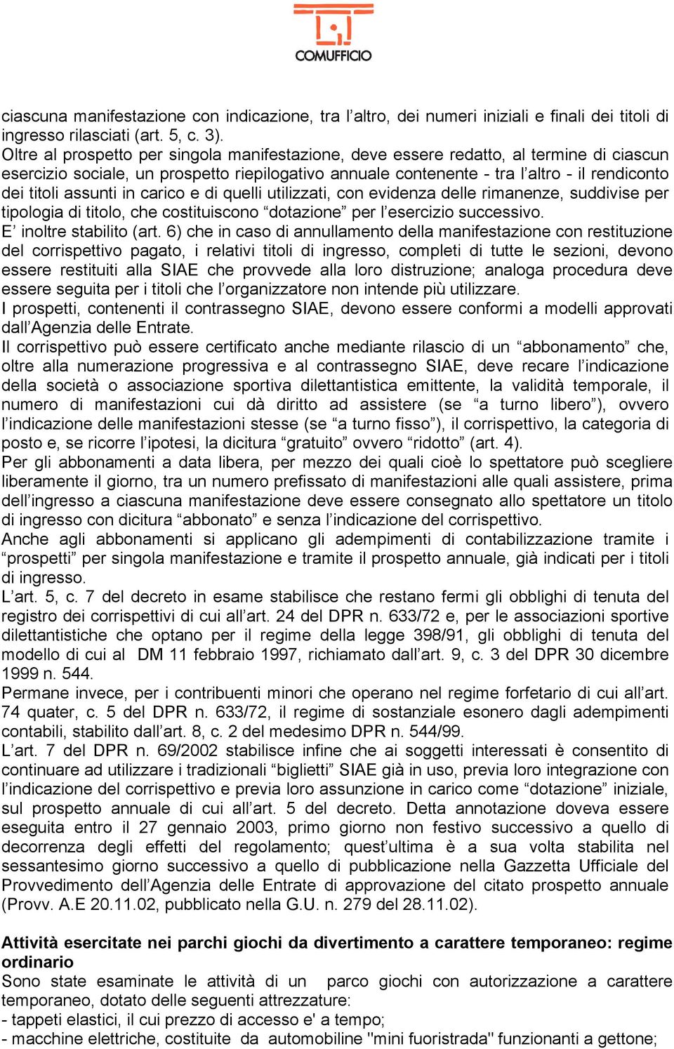 assunti in carico e di quelli utilizzati, con evidenza delle rimanenze, suddivise per tipologia di titolo, che costituiscono dotazione per l esercizio successivo. E inoltre stabilito (art.