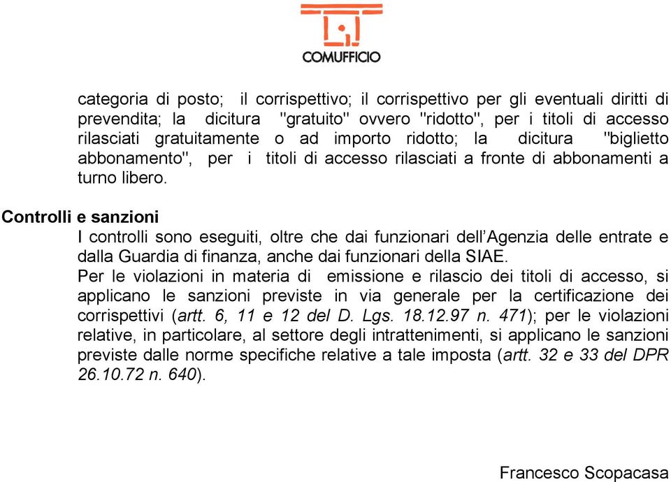 Controlli e sanzioni I controlli sono eseguiti, oltre che dai funzionari dell Agenzia delle entrate e dalla Guardia di finanza, anche dai funzionari della SIAE.