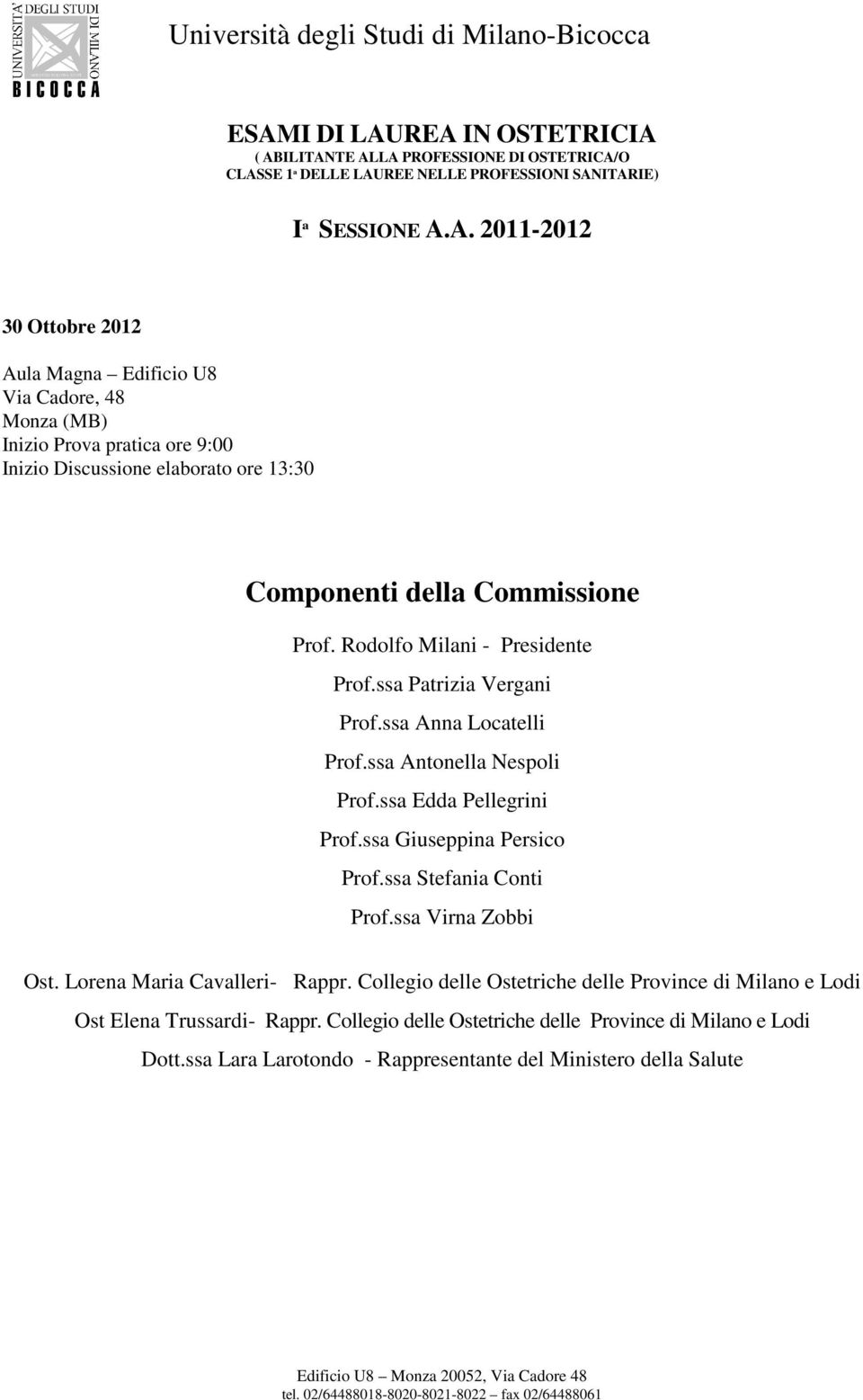 ssa Virna Zobbi Ost. Lorena Maria Cavalleri- Rappr. Collegio delle Ostetriche delle Province di Milano e Lodi Ost Elena Trussardi- Rappr.