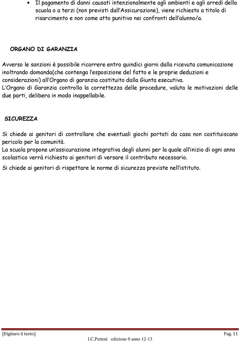 ORGANO DI GARANZIA Avverso le sanzioni è possibile ricorrere entro quindici giorni dalla ricevuta comunicazione inoltrando domanda(che contenga l esposizione del fatto e le proprie deduzioni e