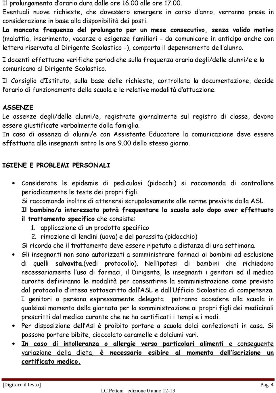 Dirigente Scolastico -), comporta il depennamento dell alunno. I docenti effettuano verifiche periodiche sulla frequenza oraria degli/delle alunni/e e lo comunicano al Dirigente Scolastico.