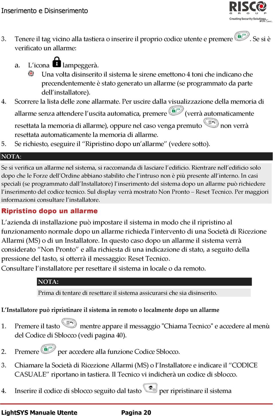 Per uscire dalla visualizzazione della memoria di allarme senza attendere l uscita automatica, premere resettata la memoria di allarme), oppure nel caso venga premuto resettata automaticamente la