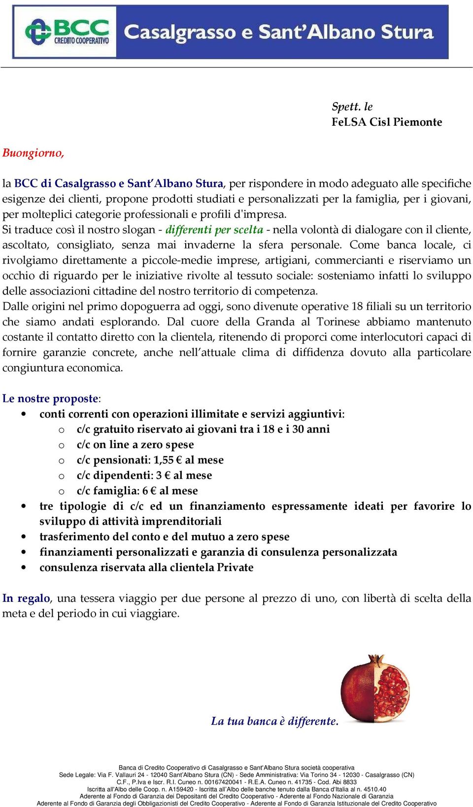 famiglia, per i giovani, per molteplici categorie professionali e profili d'impresa.