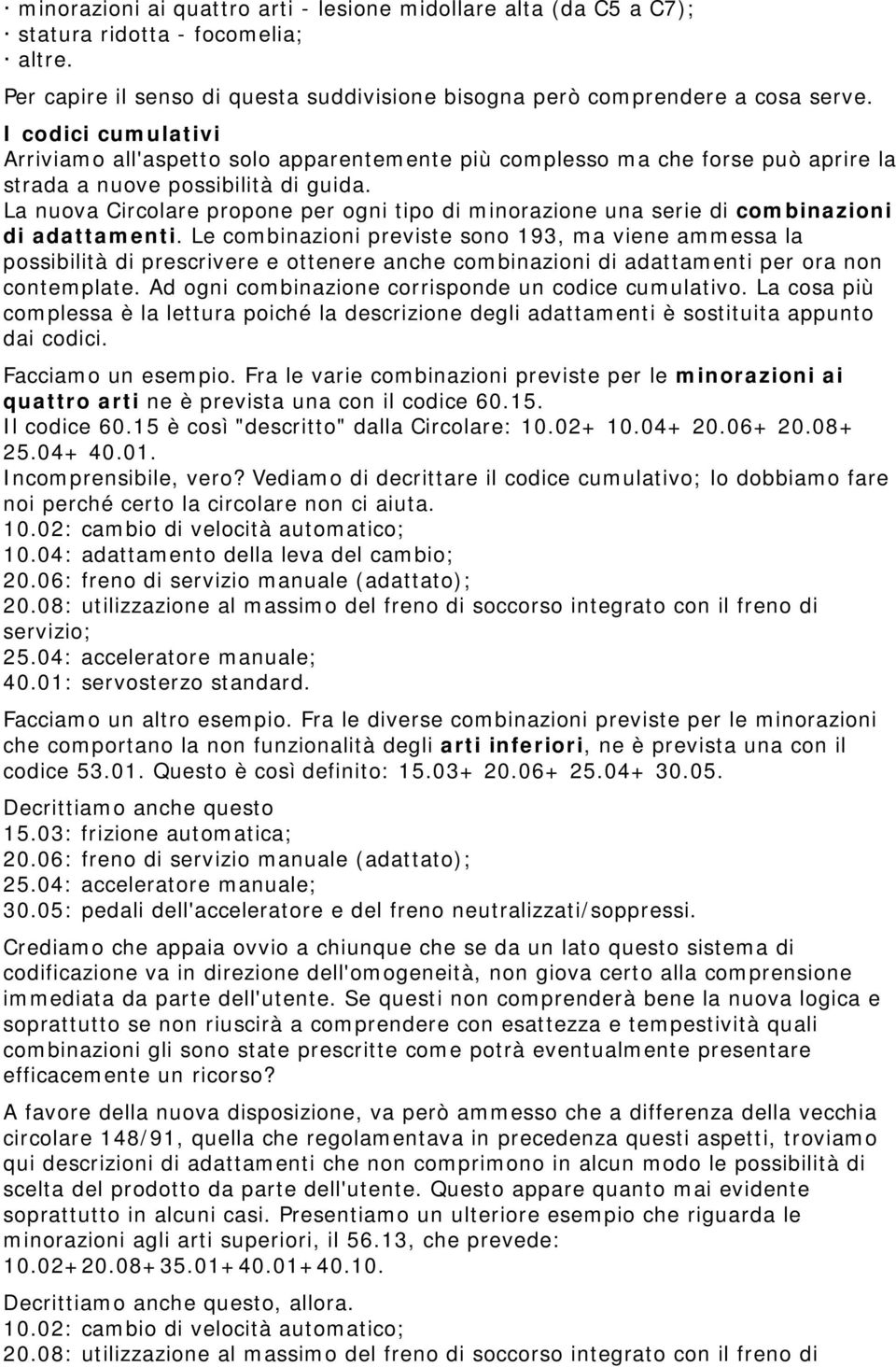 La nuova Circolare propone per ogni tipo di minorazione una serie di combinazioni di adattamenti.