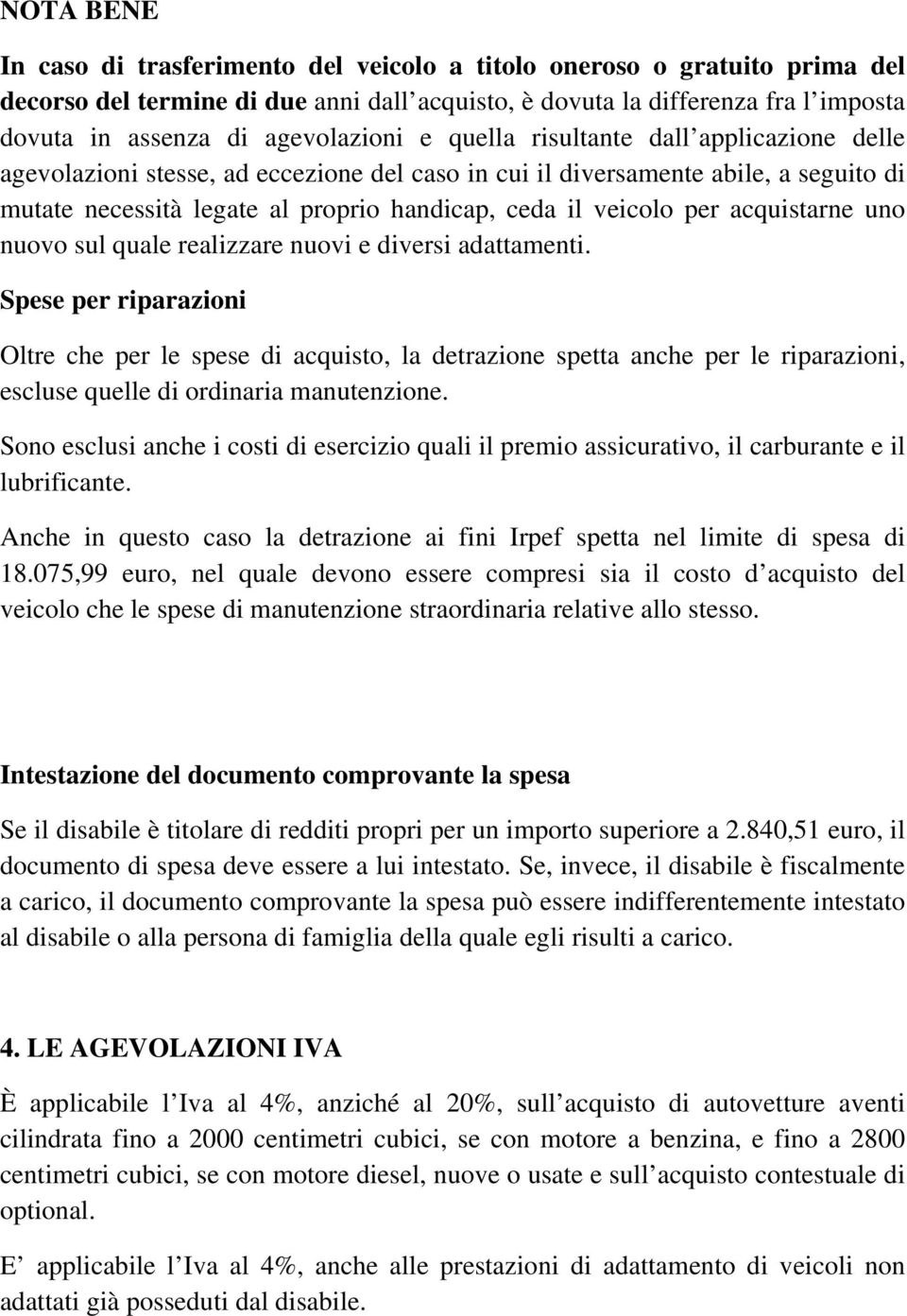 veicolo per acquistarne uno nuovo sul quale realizzare nuovi e diversi adattamenti.