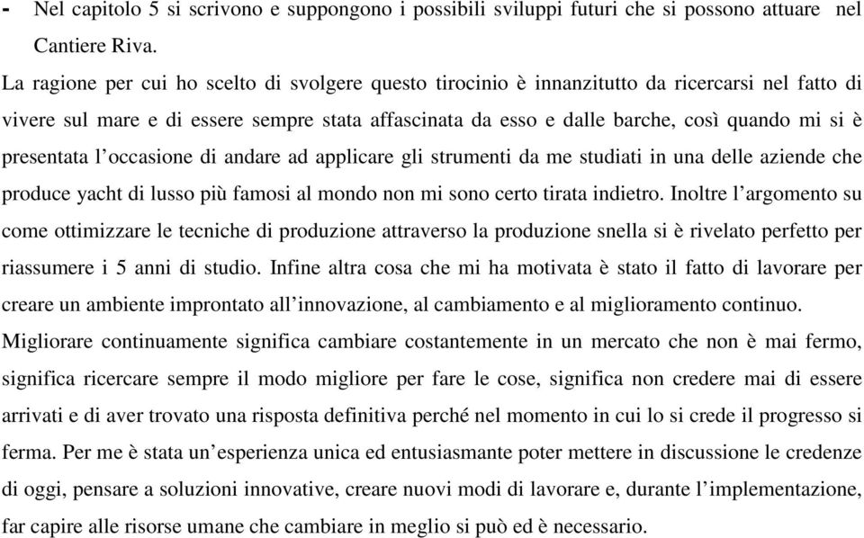 presentata l occasione di andare ad applicare gli strumenti da me studiati in una delle aziende che produce yacht di lusso più famosi al mondo non mi sono certo tirata indietro.