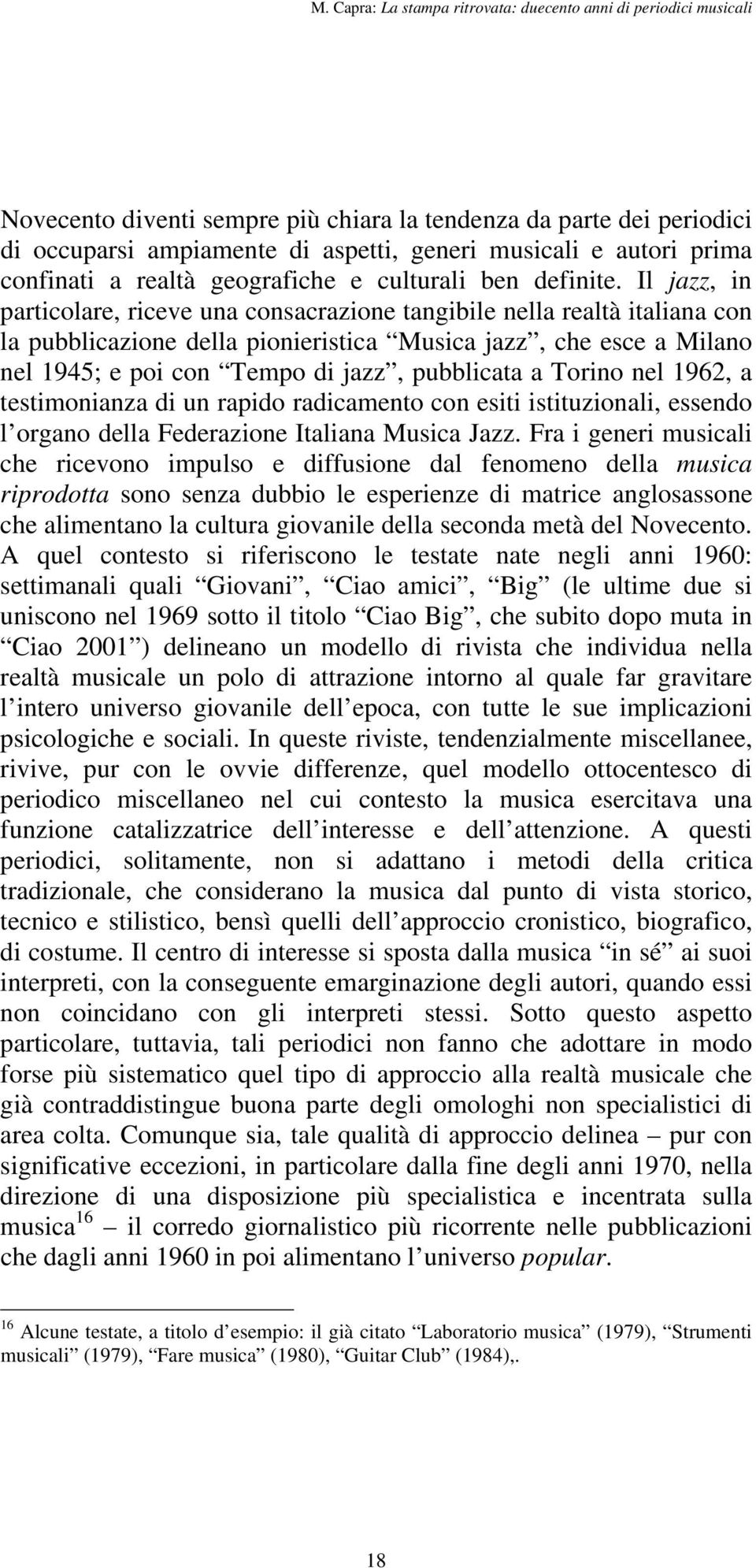 a Torino nel 1962, a testimonianza di un rapido radicamento con esiti istituzionali, essendo l organo della Federazione Italiana Musica Jazz.
