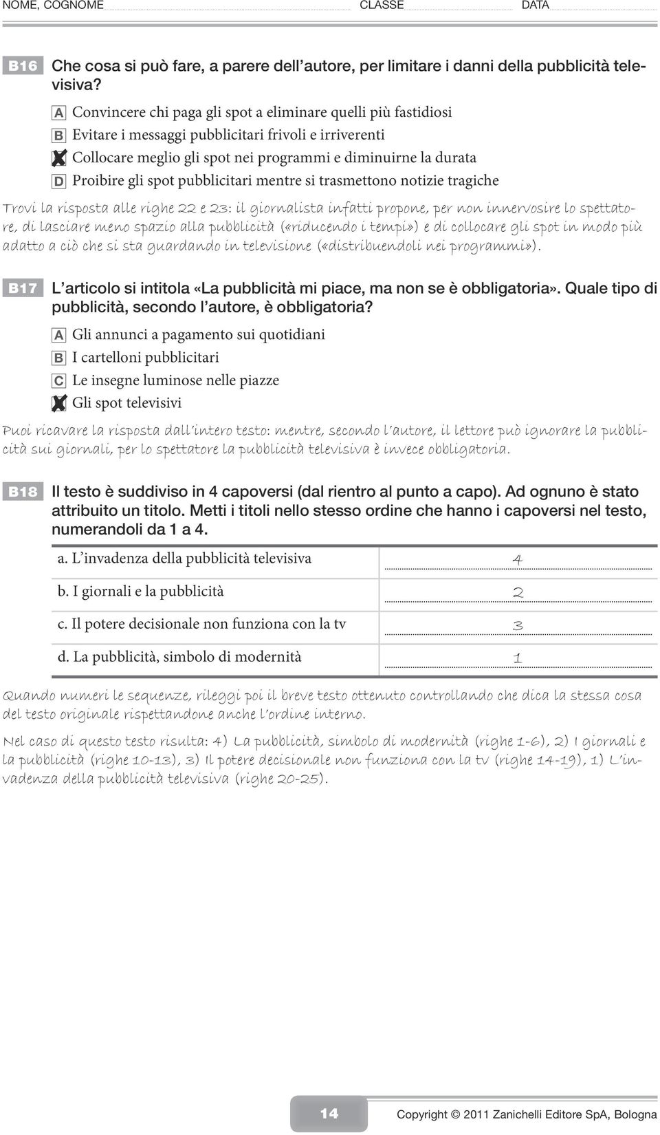 gli spot pubblicitari mentre si trasmettono notizie tragiche Trovi la risposta alle righe 22 e 23: il giornalista infatti propone, per non innervosire lo spettatore, di lasciare meno spazio alla