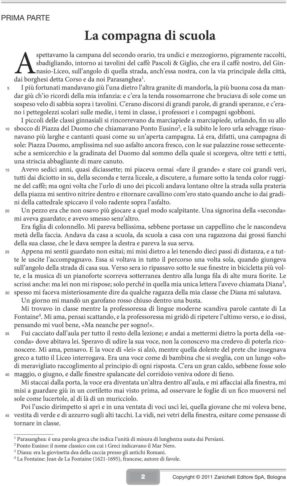 I più fortunati mandavano giù l una dietro l altra granite di mandorla, la più buona cosa da mandar giù ch io ricordi della mia infanzia: e c era la tenda rossomarrone che bruciava di sole come un