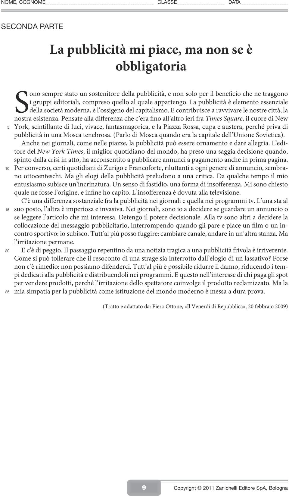 Pensate alla differenza che c era fino all altro ieri fra Times Square, il cuore di New York, scintillante di luci, vivace, fantasmagorica, e la Piazza Rossa, cupa e austera, perché priva di