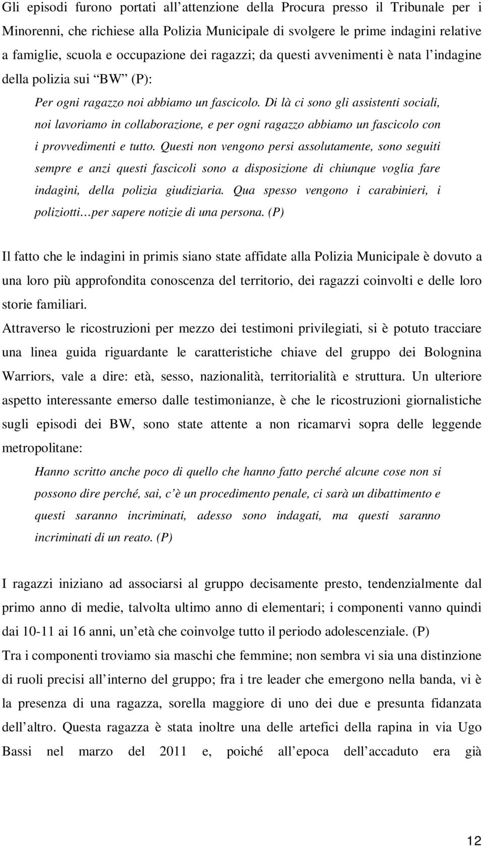 Di là ci sono gli assistenti sociali, noi lavoriamo in collaborazione, e per ogni ragazzo abbiamo un fascicolo con i provvedimenti e tutto.