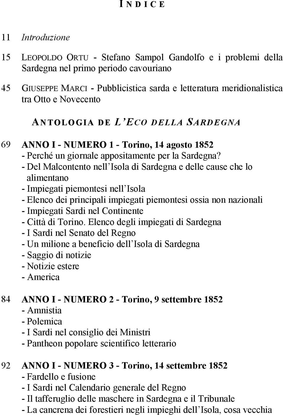 - Del Malcontento nell Isola di Sardegna e delle cause che lo alimentano - Impiegati piemontesi nell Isola - Elenco dei principali impiegati piemontesi ossia non nazionali - Impiegati Sardi nel