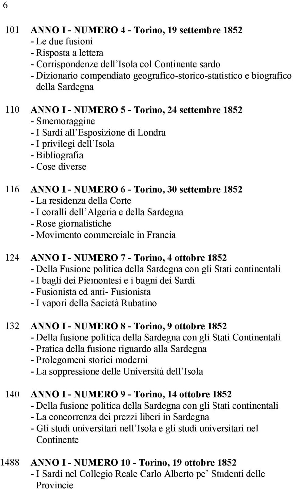 NUMERO 6 - Torino, 30 settembre 1852 - La residenza della Corte - I coralli dell Algeria e della Sardegna - Rose giornalistiche - Movimento commerciale in Francia 124 ANNO I - NUMERO 7 - Torino, 4