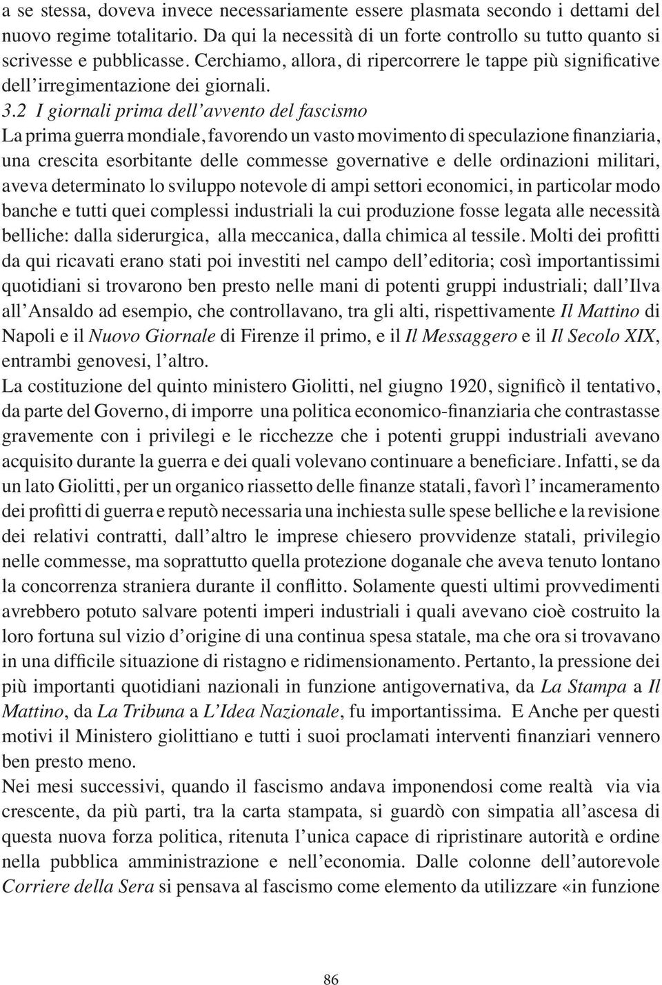 2 I giornali prima dell avvento del fascismo una crescita esorbitante delle commesse governative e delle ordinazioni militari, aveva determinato lo sviluppo notevole di ampi settori economici, in