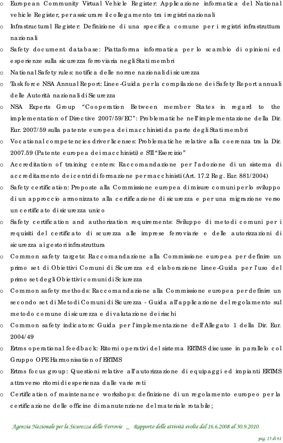 membri o National Safety rules: notifica delle norme nazionali di sicurezza o Task force NSA Annual Report: Linee-Guida per la compilazione dei Safety Report annuali delle Autorità nazionali di