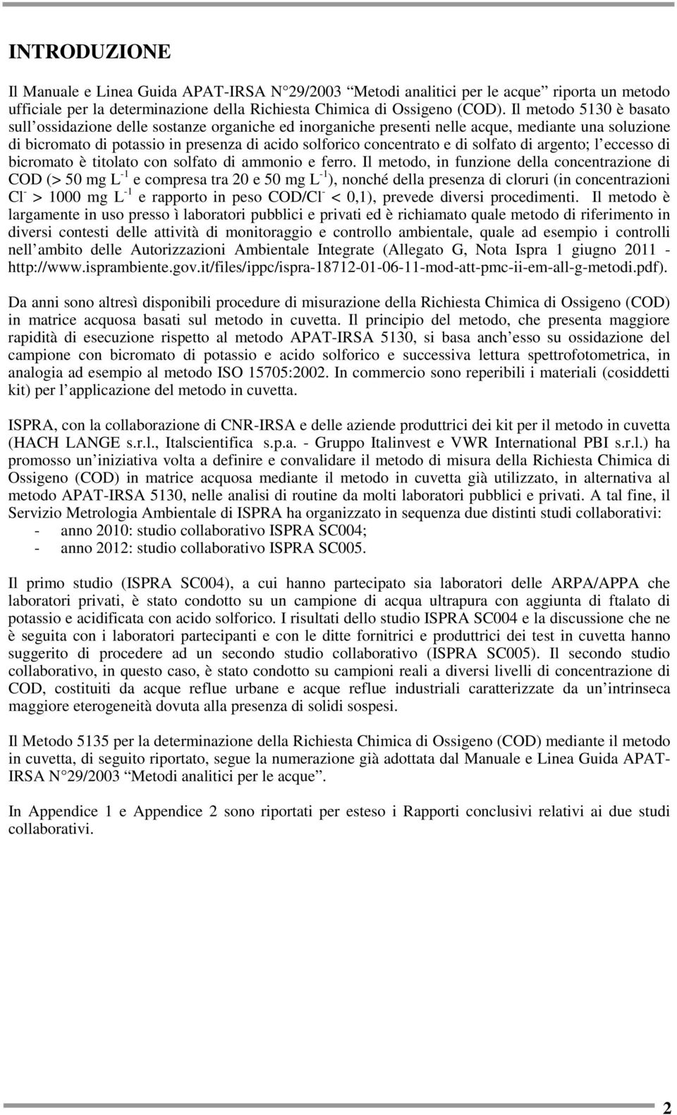 solfato di argento; l eccesso di bicromato è titolato con solfato di ammonio e ferro.