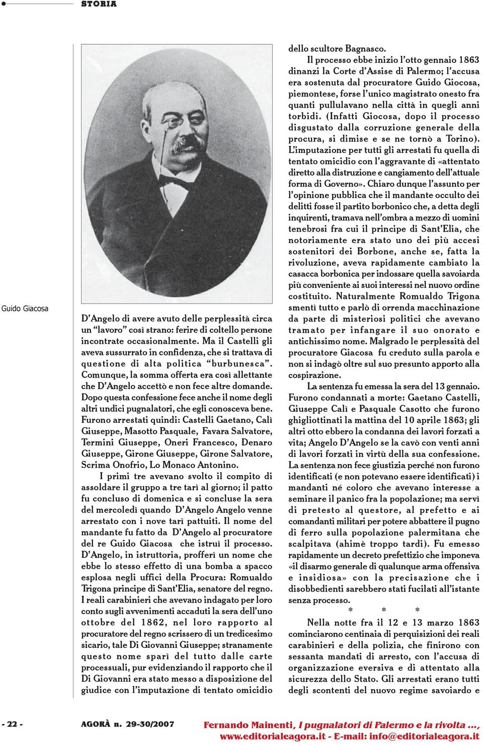 Comunque, la somma offerta era così allettante che D Angelo accettò e non fece altre domande. Dopo questa confessione fece anche il nome degli altri undici pugnalatori, che egli conosceva bene.