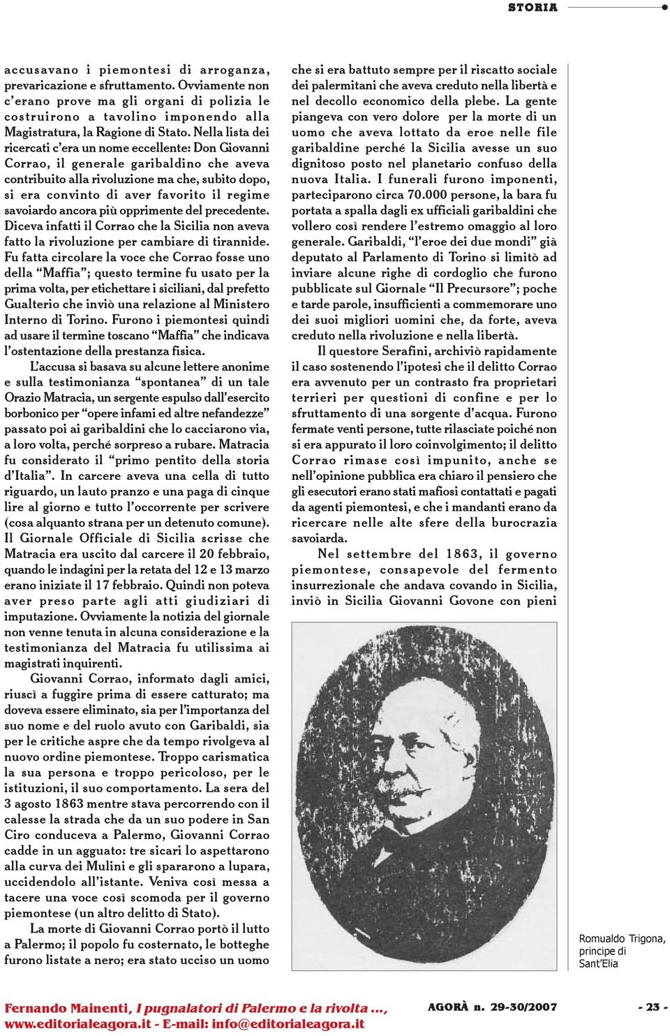 savoiardo ancora più opprimente del precedente. Diceva infatti il Corrao che la Sicilia non aveva fatto la rivoluzione per cambiare di tirannide.