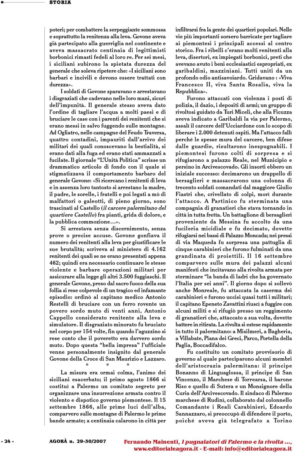 Per sei mesi, i siciliani subirono la spietata durezza del generale che soleva ripetere che: «I siciliani sono barbari e incivili e devono essere trattati con durezza».