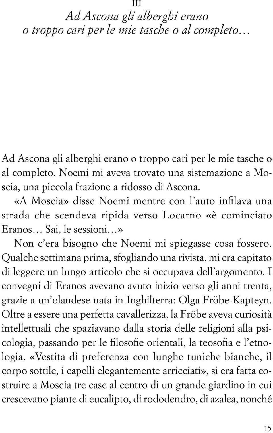 «A Moscia» disse Noemi mentre con l auto infilava una strada che scendeva ripida verso Locarno «è cominciato Eranos Sai, le sessioni» Non c era bisogno che Noemi mi spiegasse cosa fossero.