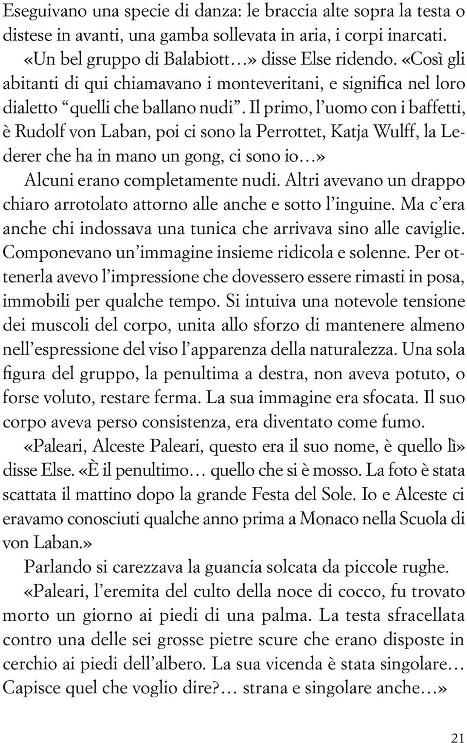 Il primo, l uomo con i baffetti, è Rudolf von Laban, poi ci sono la Perrottet, Katja Wulff, la Lederer che ha in mano un gong, ci sono io» Alcuni erano completamente nudi.