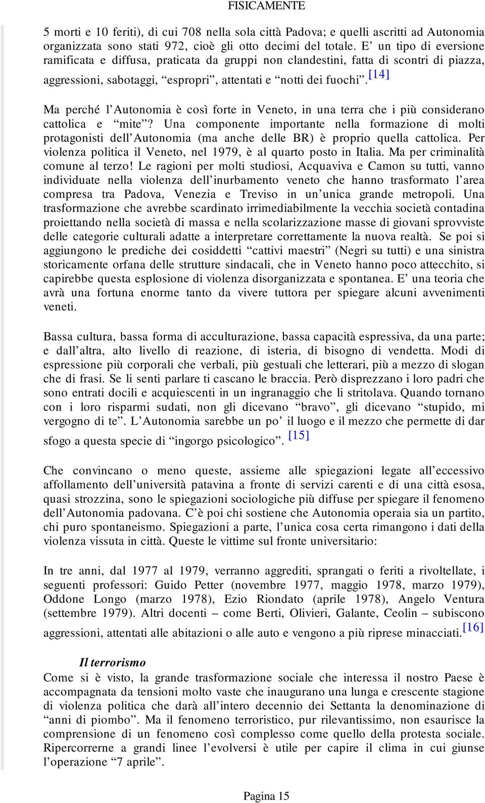 [14] Ma perché l Autonomia è così forte in Veneto, in una terra che i più considerano cattolica e mite?