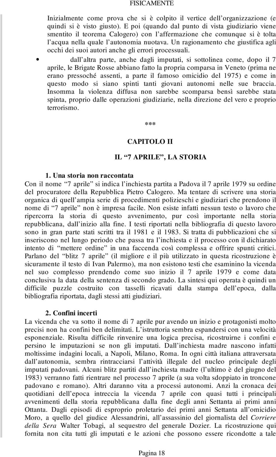 Un ragionamento che giustifica agli occhi dei suoi autori anche gli errori processuali.