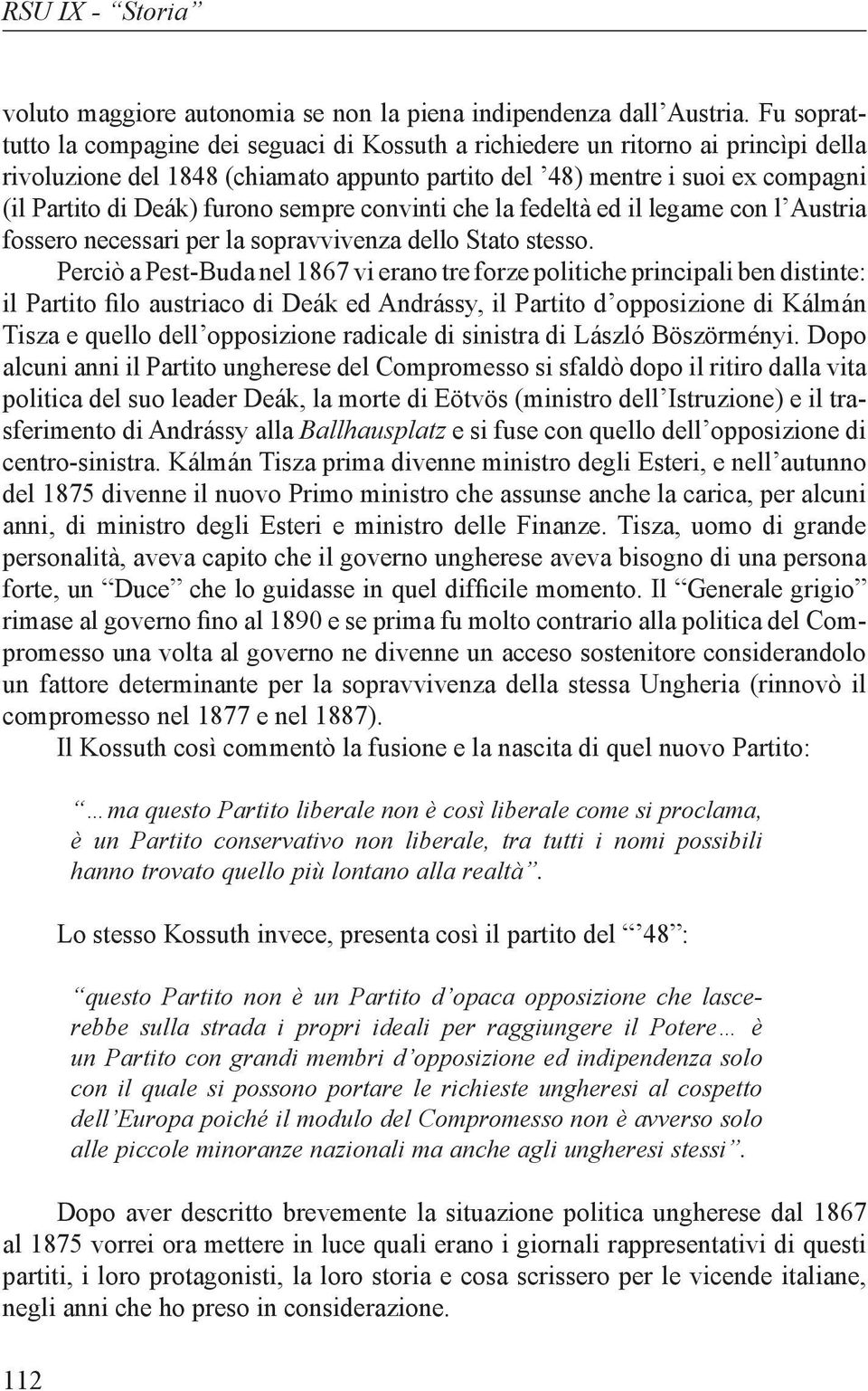 furono sempre convinti che la fedeltà ed il legame con l Austria fossero necessari per la sopravvivenza dello Stato stesso.