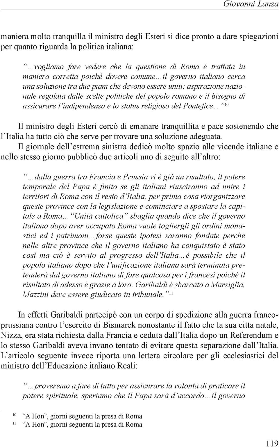 bisogno di assicurare l indipendenza e lo status religioso del Pontefice 10 Il ministro degli Esteri cercò di emanare tranquillità e pace sostenendo che l Italia ha tutto ciò che serve per trovare