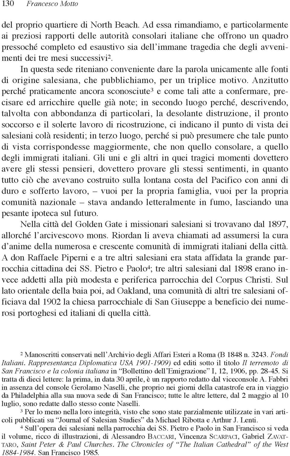 tre mesi successivi 2. In questa sede riteniano conveniente dare la parola unicamente alle fonti di origine salesiana, che pubblichiamo, per un triplice motivo.