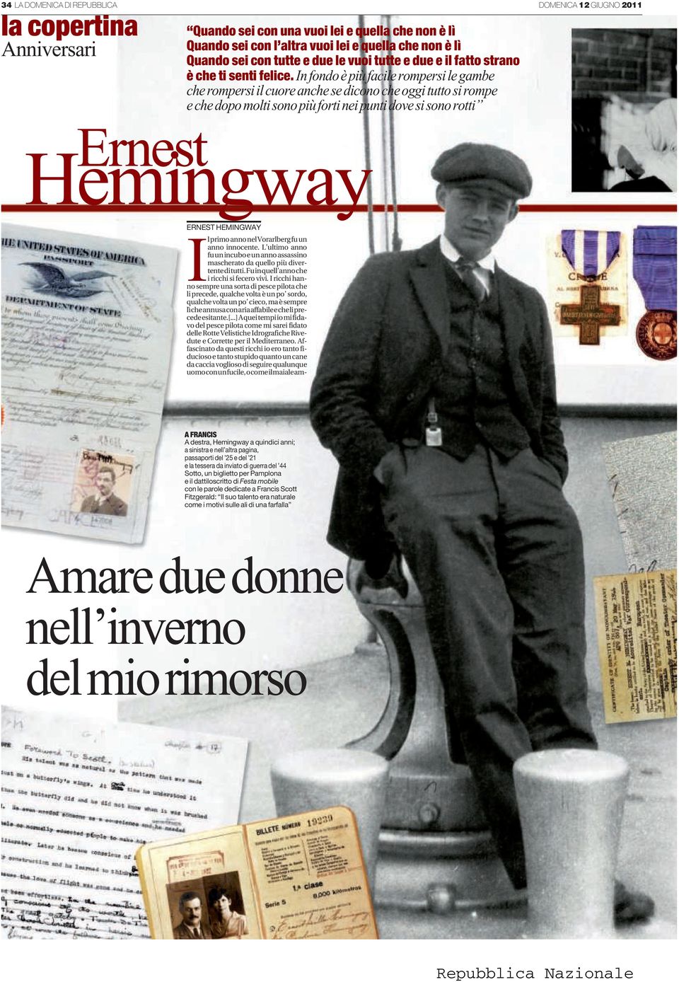 In fondo è più facile rompersi le gambe che rompersi il cuore anche se dicono che oggi tutto si rompe e che dopo molti sono più forti nei punti dove si sono rotti Hemingway ERNEST HEMINGWAY Il