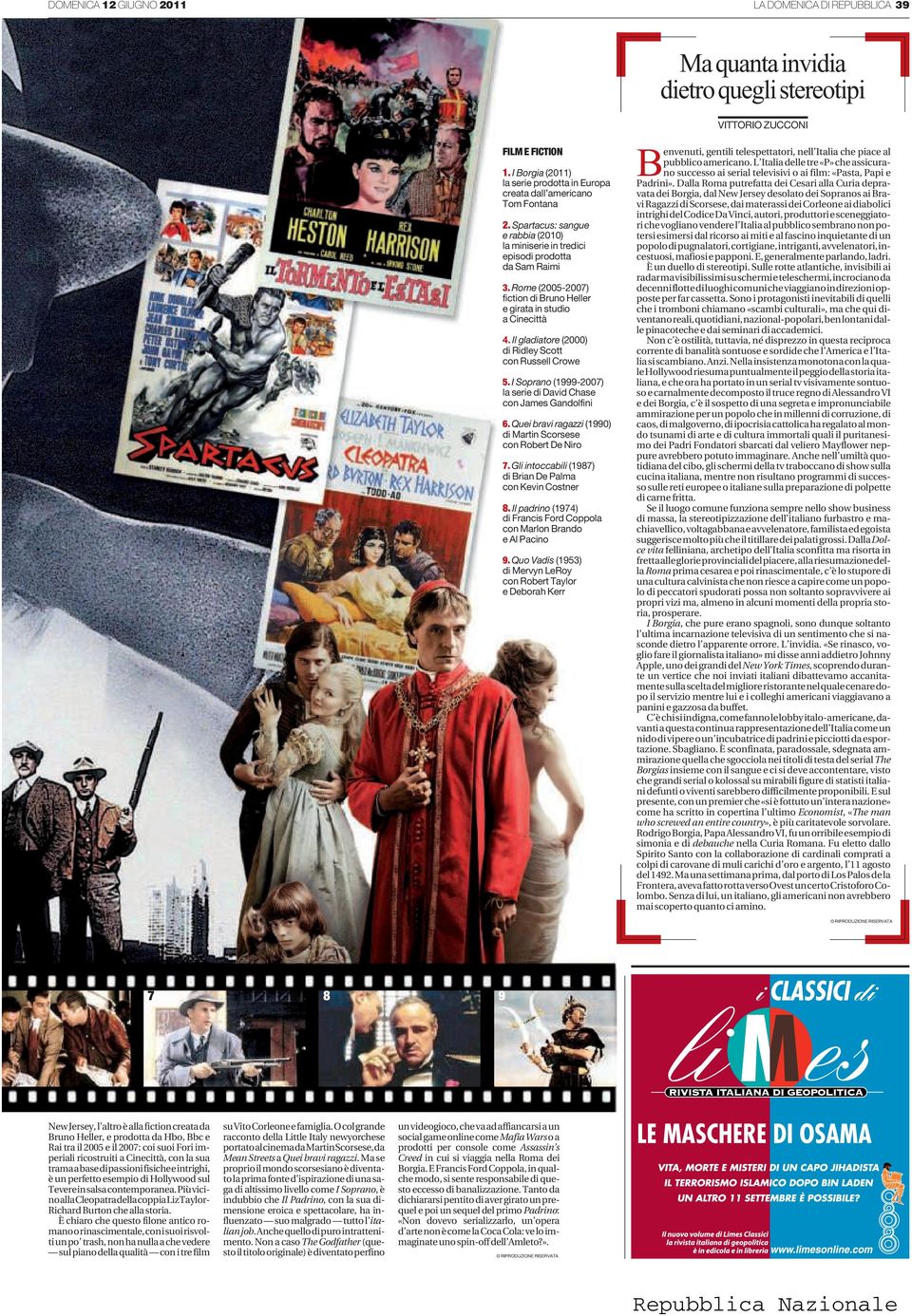 Rome (2005-2007) fiction di Bruno Heller e girata in studio a Cinecittà 4. Il gladiatore (2000) di Ridley Scott con Russell Crowe 5.