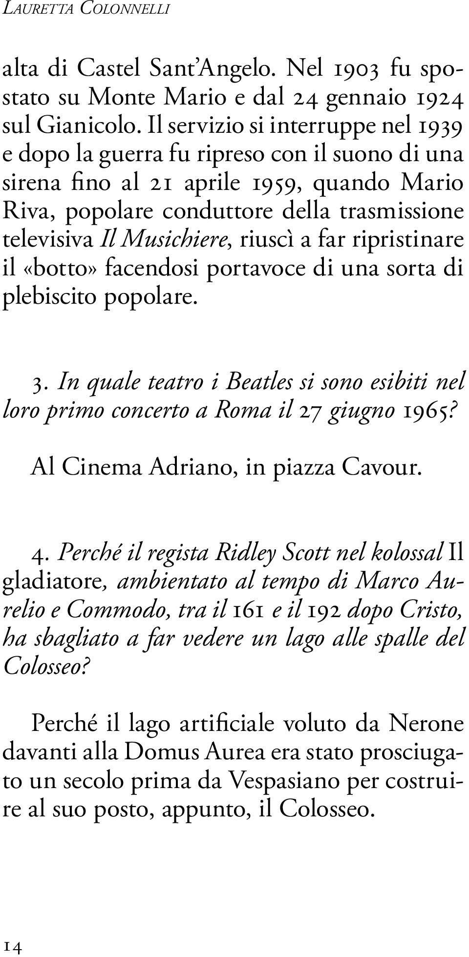 riuscì a far ripristinare il «botto» facendosi portavoce di una sorta di plebiscito popolare. 3. In quale teatro i Beatles si sono esibiti nel loro primo concerto a Roma il 27 giugno 1965?