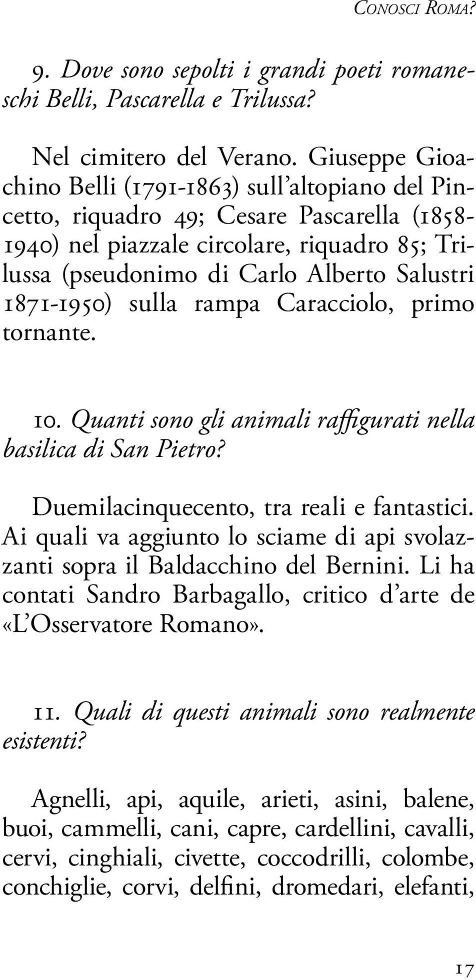 1871-1950) sulla rampa Caracciolo, primo tornante. 10. Quanti sono gli animali raffigurati nella basilica di San Pietro? Duemilacinquecento, tra reali e fantastici.