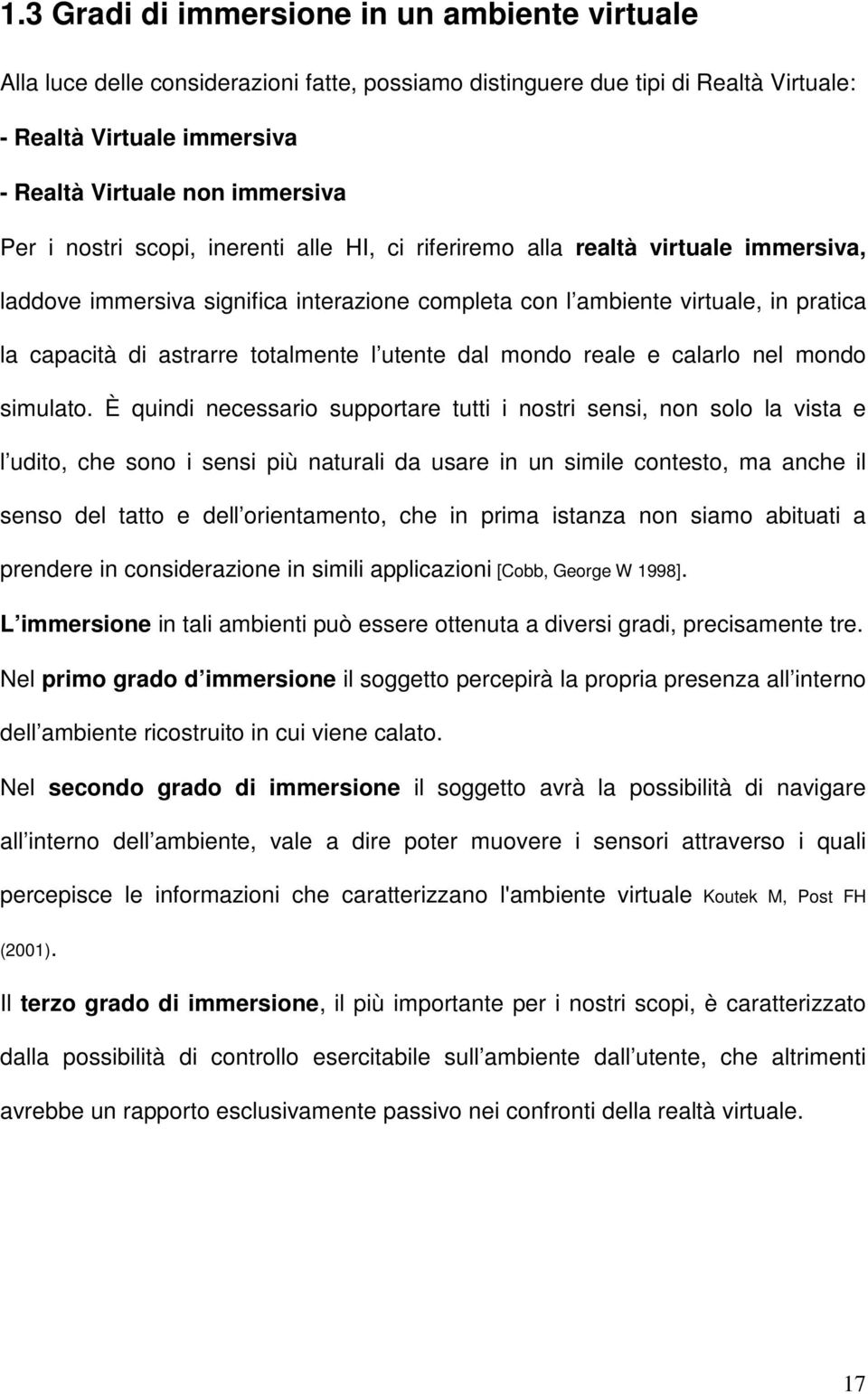 l utente dal mondo reale e calarlo nel mondo simulato.