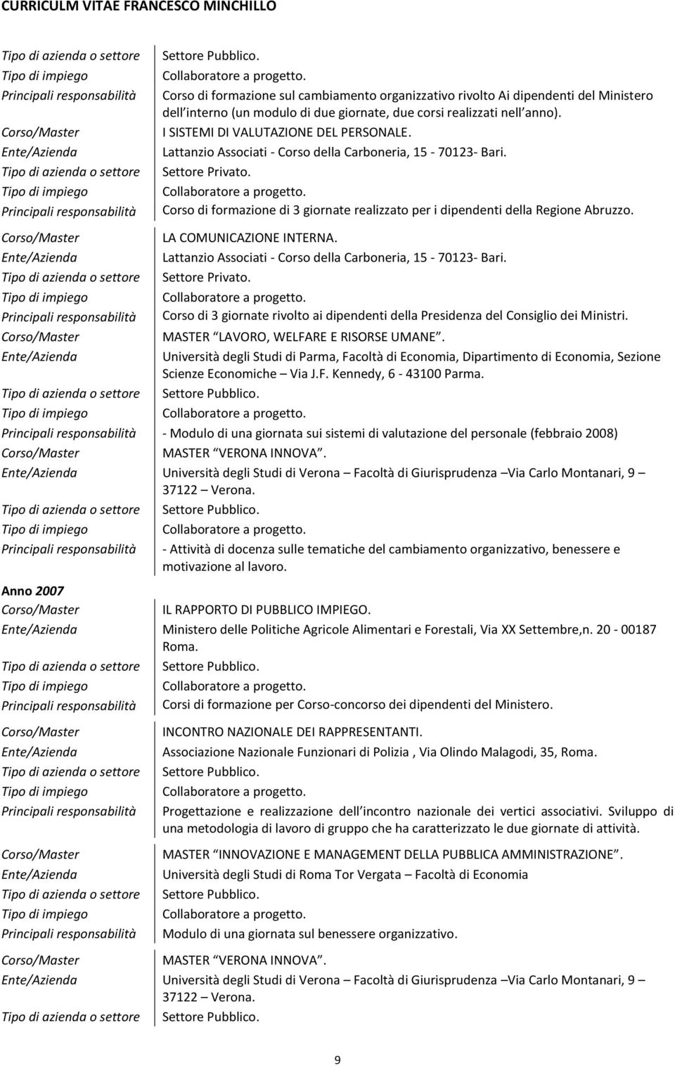 MASTER LAVORO, WELFARE E RISORSE UMANE. Università degli Studi di Parma, Facoltà di Economia, Dipartimento di Economia, Sezione Scienze Economiche Via J.F. Kennedy, 6-43100 Parma.