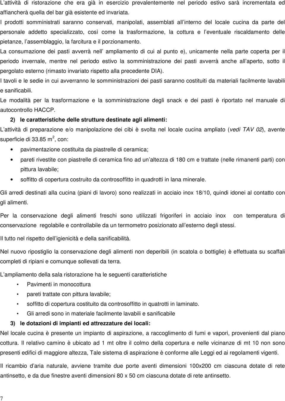 riscaldamento delle pietanze, l assemblaggio, la farcitura e il porzionamento.