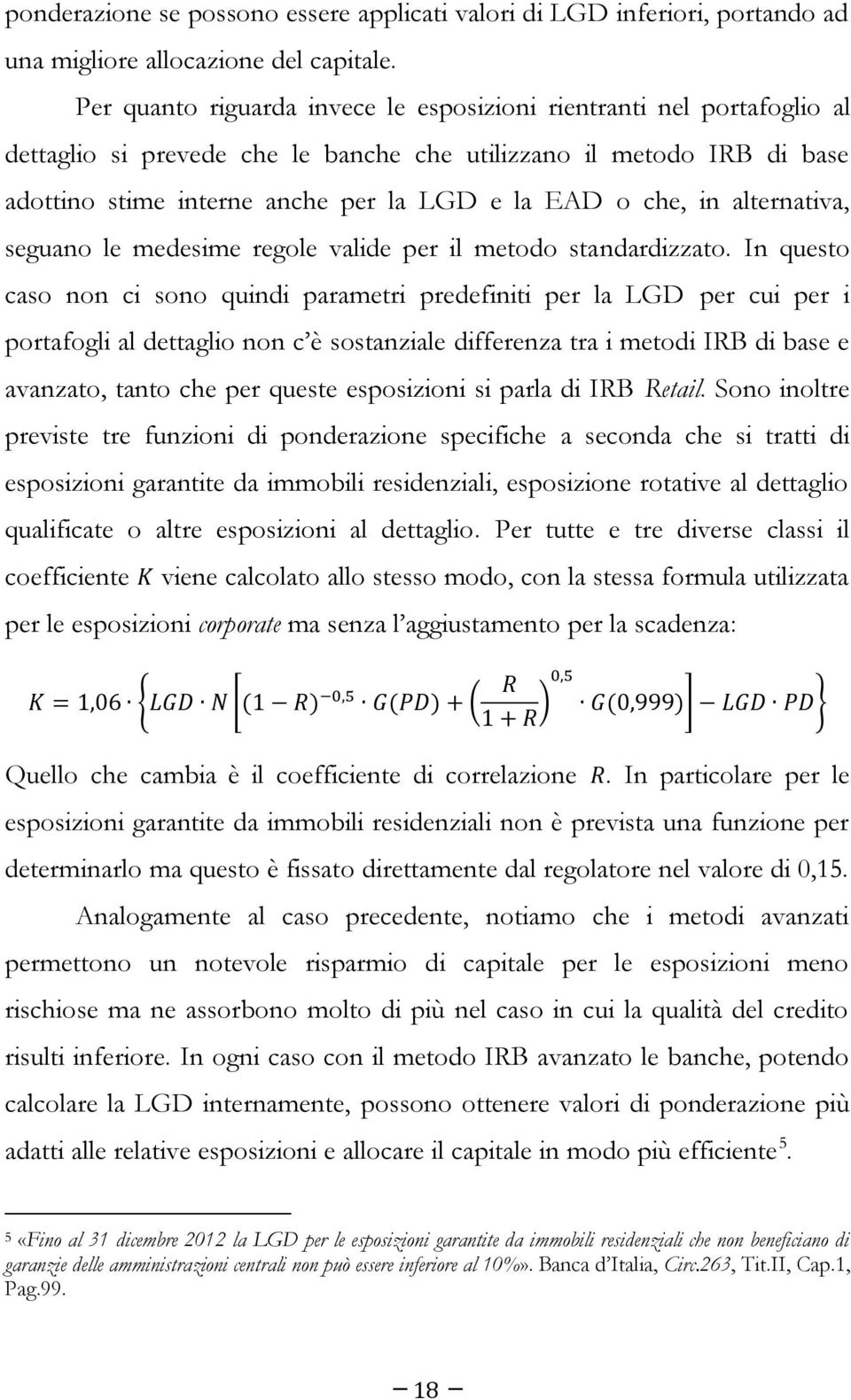 in alternativa, seguano le medesime regole valide per il metodo standardizzato.