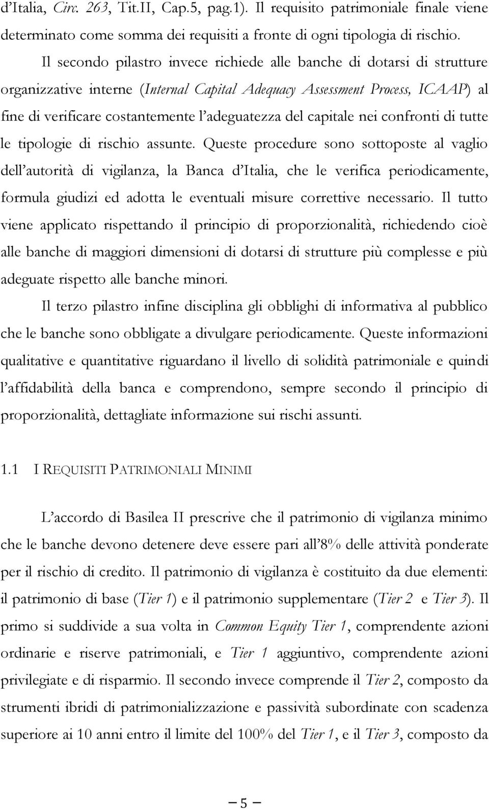 del capitale nei confronti di tutte le tipologie di rischio assunte.