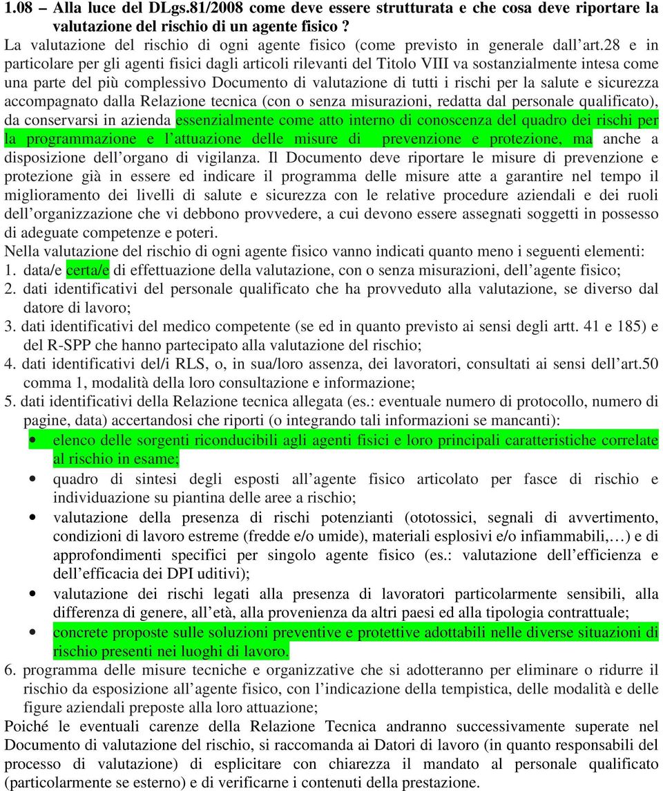 28 e in particolare per gli agenti fisici dagli articoli rilevanti del Titolo VIII va sostanzialmente intesa come una parte del più complessivo Documento di valutazione di tutti i rischi per la