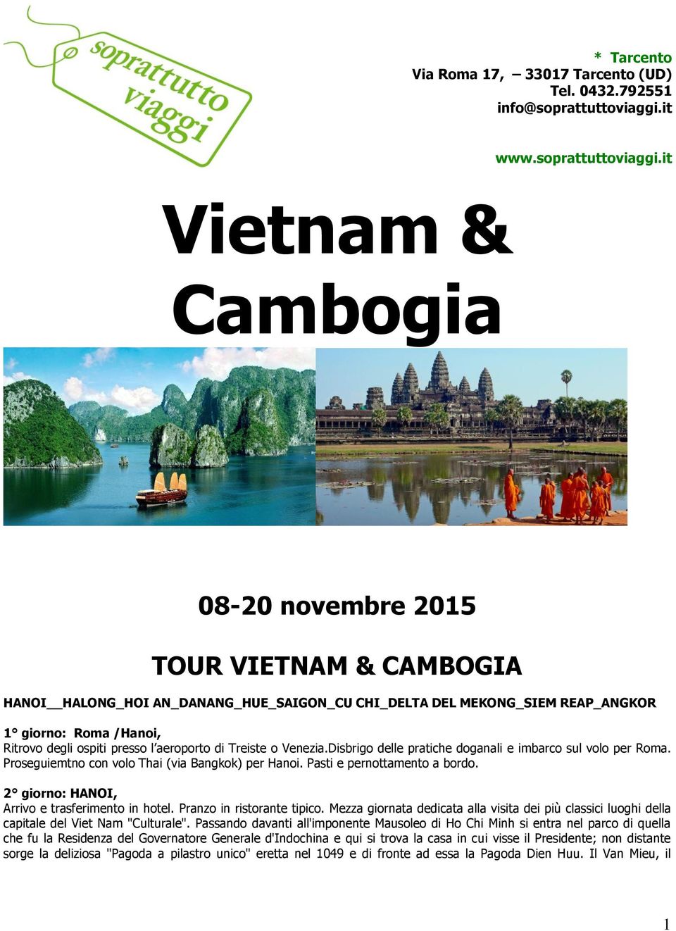 it Vietnam & Cambogia 08-20 novembre 2015 TOUR VIETNAM & CAMBOGIA HANOI HALONG_HOI AN_DANANG_HUE_SAIGON_CU CHI_DELTA DEL MEKONG_SIEM REAP_ANGKOR 1 giorno: Roma /Hanoi, Ritrovo degli ospiti presso l
