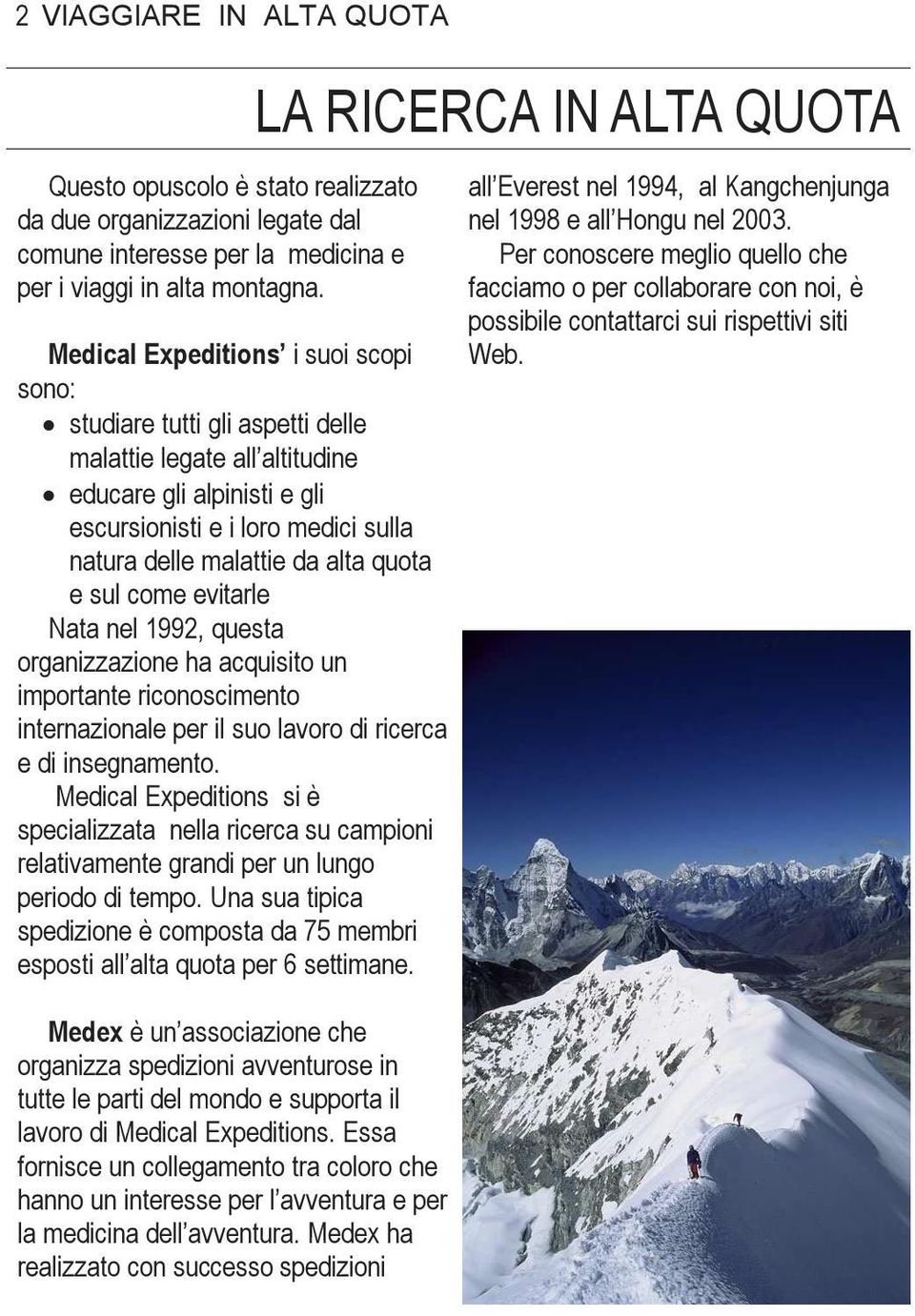 quota e sul come evitarle Nata nel 1992, questa organizzazione ha acquisito un importante riconoscimento internazionale per il suo lavoro di ricerca e di insegnamento.