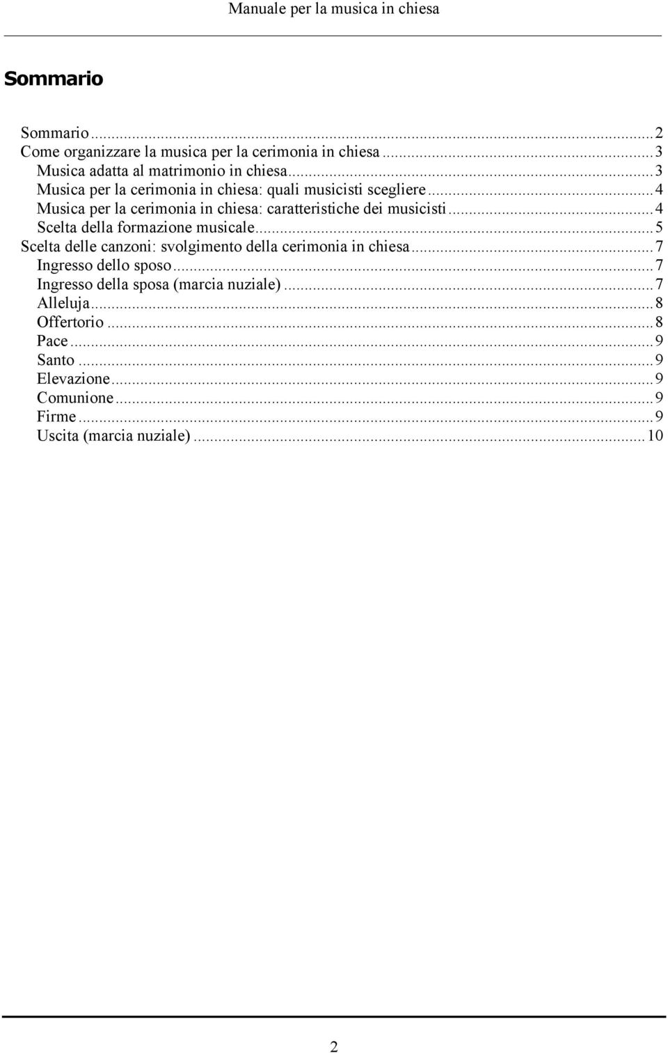 ..4 Scelta della formazione musicale...5 Scelta delle canzoni: svolgimento della cerimonia in chiesa...7 Ingresso dello sposo.