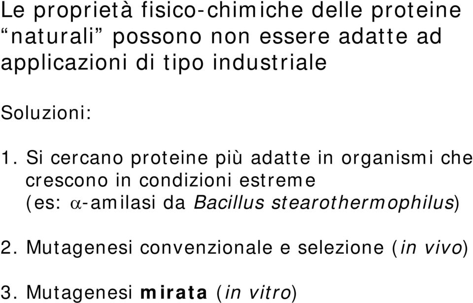 Si cercano proteine più adatte in organismi che crescono in condizioni estreme (es: