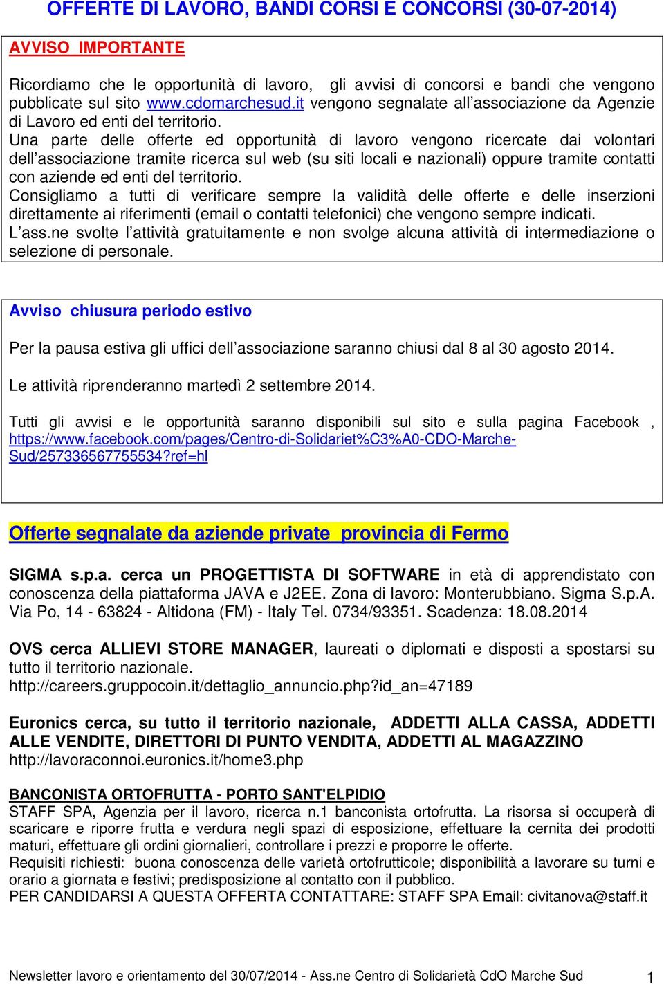 Una parte delle offerte ed opportunità di lavoro vengono ricercate dai volontari dell associazione tramite ricerca sul web (su siti locali e nazionali) oppure tramite contatti con aziende ed enti del