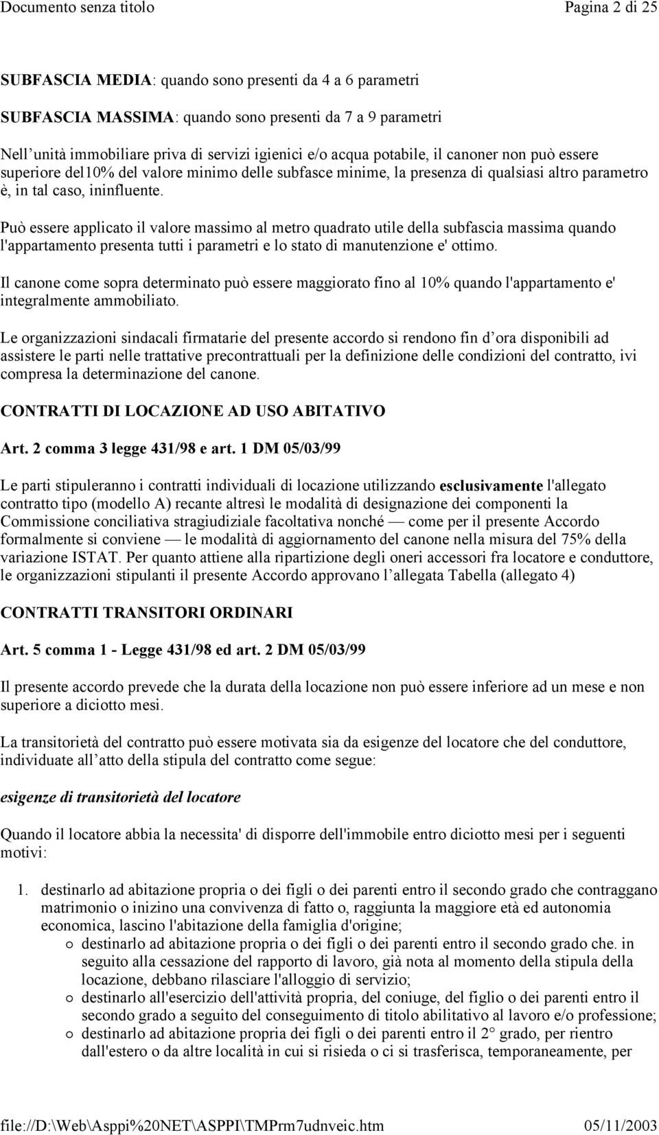 Può essere applicato il valore massimo al metro quadrato utile della subfascia massima quando l'appartamento presenta tutti i parametri e lo stato di manutenzione e' ottimo.