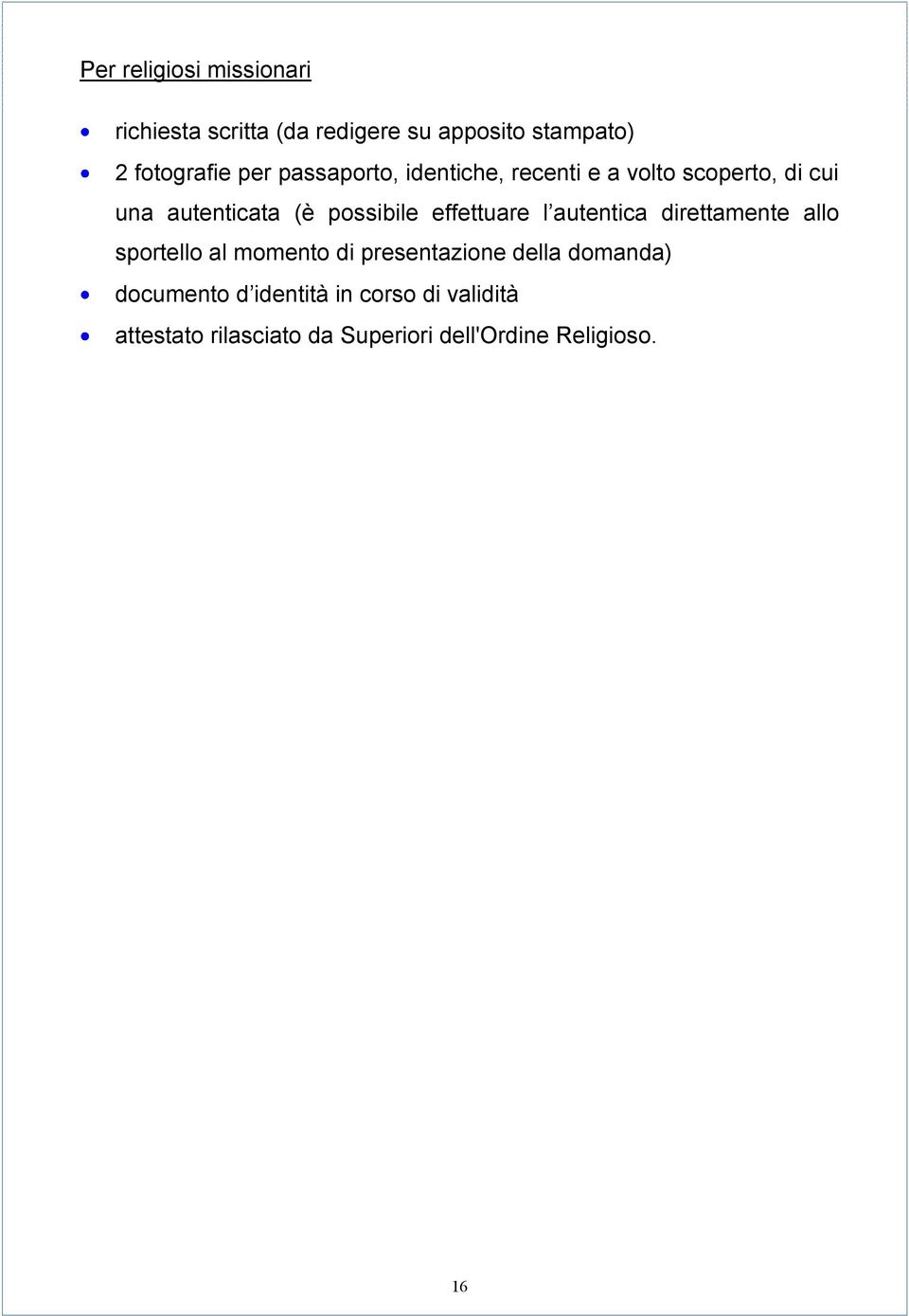 effettuare l autentica direttamente allo sportello al momento di presentazione della domanda)