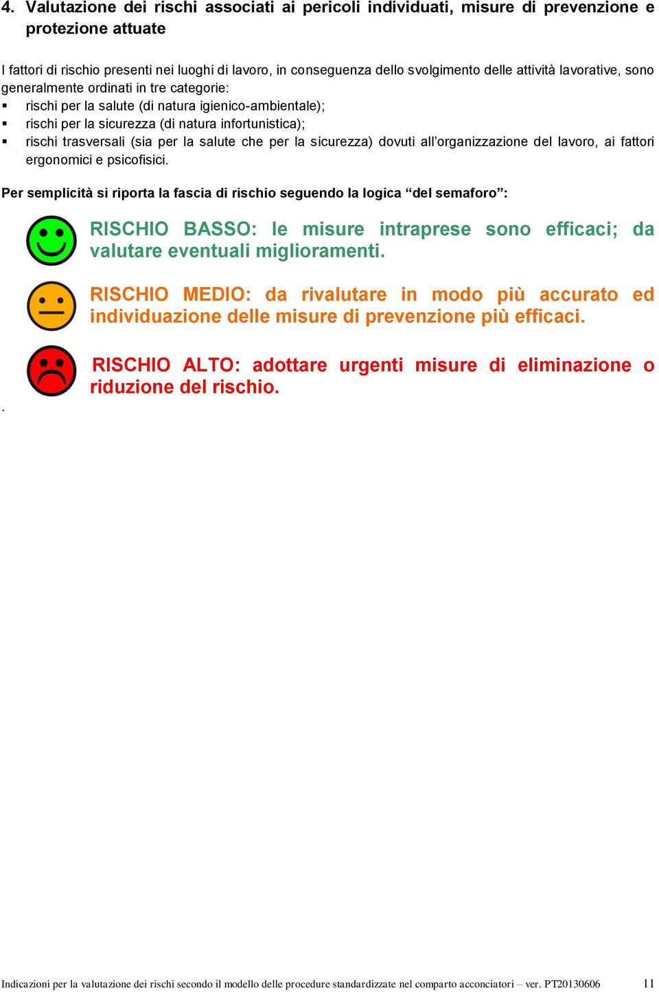 la salute che per la sicurezza) dovuti all organizzazione del lavoro, ai fattori ergonomici e psicofisici.