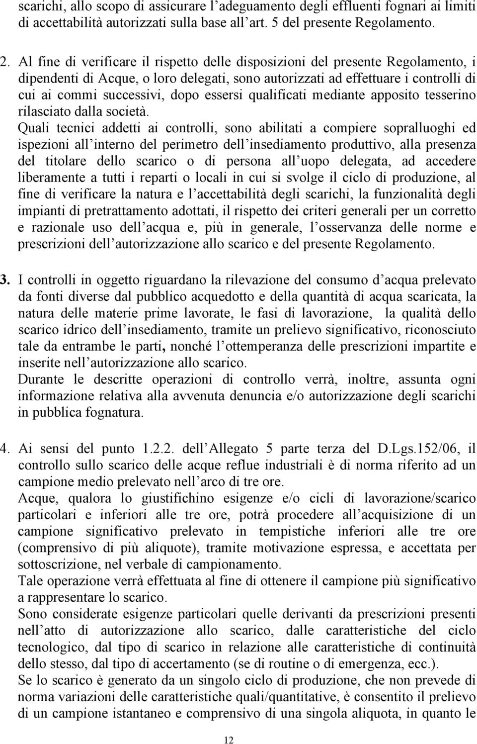 essersi qualificati mediante apposito tesserino rilasciato dalla società.